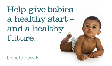 Help give babies a healthy start and a healthy future. Donate now.